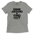 Heather gray tri-blend t-shirt featuring a bold "Dink Around & Find Out" graphic across the front, designed for pickleball players with a clean, modern athletic style.